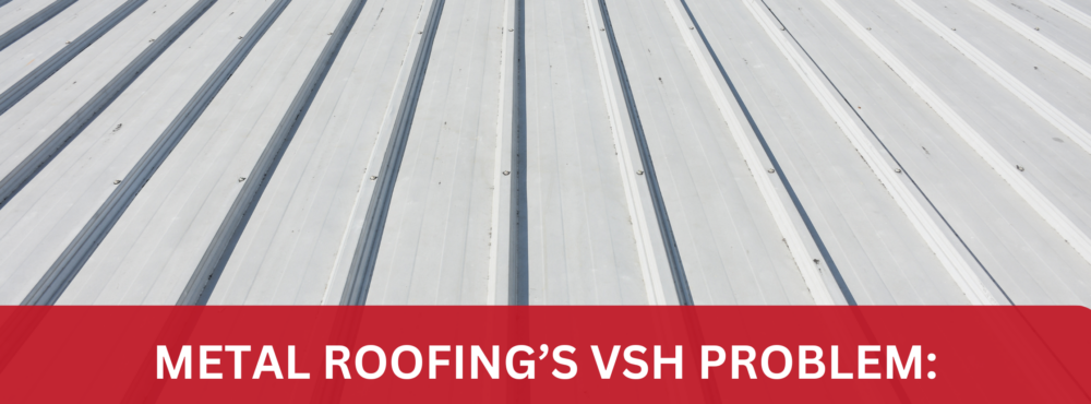 Metal Roofing’s VSH Problem: Why It Fails the Test